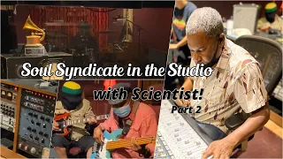 SOUL SYNDICATE IN THE STUDIO—WITH SCIENTIST! [Part 2]