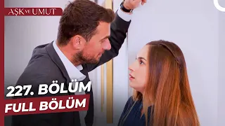 Aşk ve Umut 227. Bölüm