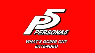 What's Going On? - Persona 5 OST [Extended]