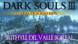 Dark Souls 3 - Guia de Zonas 100% Episodio 9: Irithyll del Valle Boreal