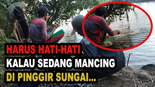 HARUS SELALU HATI-HATI!!! Ketika Memancing Ikan Di Pinggir Sungai Kalau Tidak Bisa Mengalami Hal Ini