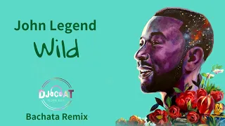 John Legend - Wild (Bachata Remix DJ Cat)