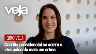 Giro VEJA | Corrida presidencial se acirra e vira palco de mais um crime