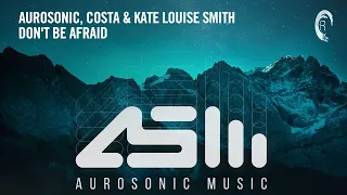 VOCAL TRANCE: Aurosonic, Costa & Kate Louise Smith - Don't Be Afraid + LYRICS