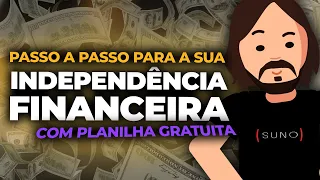 INDEPENDÊNCIA FINANCEIRA: Aprenda agora! | Simulando números na prática com PLANILHA GRATUITA