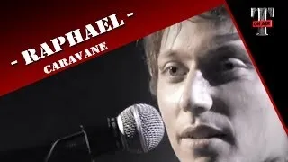 Raphael - Caravane  (TARATATA Mai 2005)