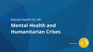 Mental Health For All (#8): Mental Health and Humanitarian Crises
