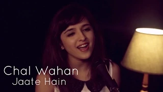 Chal Wahan Jaate Hain (Arijit Singh) | Female Cover by Shirley Setia ft. Rushabh Trivedy