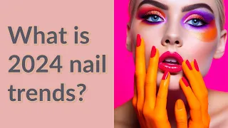 What is 2024 nail trends?