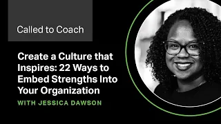 Create a Culture That Inspires: 22 Ways to Embed Strengths Into Your Organization -- Called to Coach