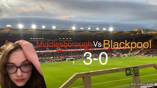 ANOTHER 3-0 LOSS TO THE BORO!! MIDDLESBROUGH VS BLACKPOOL 3-0!!!