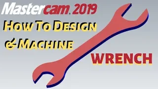 HOW TO DESIGN AND MACHINE WRECH in Mastercam 2019