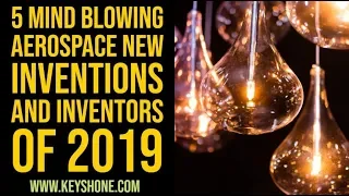 Aerospace Innovations & Inventions 2019: 5 Mind Blowing Aerospace New Inventions and Inventors