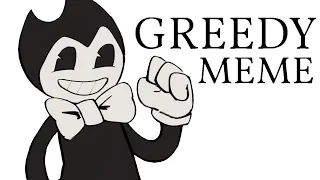 Greedy meme ft. Bendy (loop)