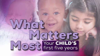 What Matters Most: Your Child's First Five Years | Program |