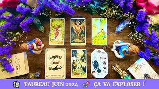 🔮 Taureau Juin 2024 🌹 Ça Va Exploser !