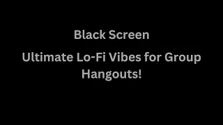Ultimate Lo Fi Vibes for Group Hangouts!