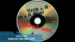 Lexy & K-Paul - Vicious Love (Tonic Remix) [2004]