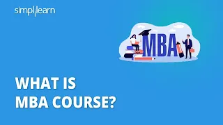 What Is MBA? | Master Of Business Administration | What Is MBA Course? | Why MBA? | Simplilearn