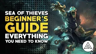 Sea of Thieves | Beginner's Guide - Everything You Need to Know to Get Started