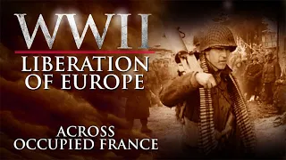 WWII The Liberation of Europe - Across Occupied France