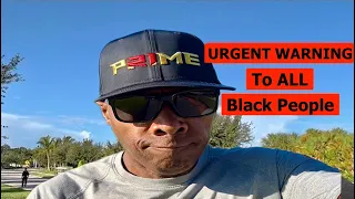 URGENT WARNING TO ALL BLACK PEOPLE ABOUT YOUR FREEDOM