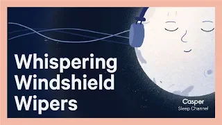 Whispering Windshield Wipers | Casper Sleep Channel