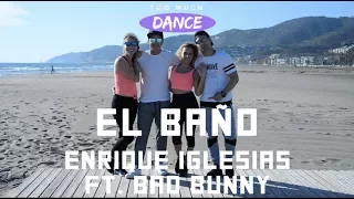 EL BAÑO - Enrique Iglesias ft. Bad Bunny | Too Much DANCE (Coreografia)