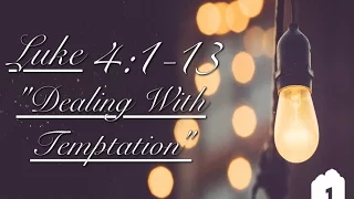 Zach Slater Luke 4:1-13 "Dealing With Temptation"