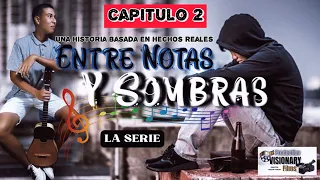 ENTRE NOTAS Y SOMBRAS ( LA SERIE ) - Capítulo 2