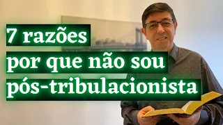 7 razões por que não sou pós-tribulacionista | @Cirozibordi