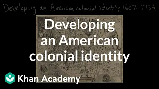 Developing an American colonial identity | Period 2: 1607-1754 | AP US History | Khan Academy