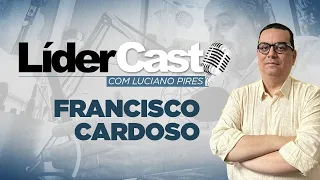 LíderCast 297 - Francisco Cardoso