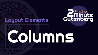 2 Minute Gutenberg - Layout Element Blocks - Columns -  WordPress 5.0