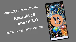 How to install Official Android 13 One UI 5.0 Manually on Samsung Galaxy Phones