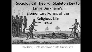 Sociological Theory: Skeleton Key 1 to Emile Durkheim's Elementary Forms of the Religious Life, 1915