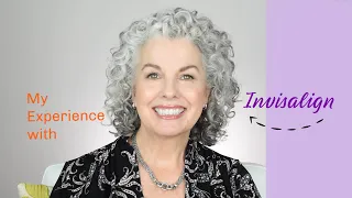 INVISALIGN OVER 60 - My experience!   Plus tips on caring for your teeth