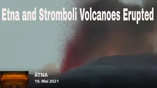 Etna and Stromboli Volcanoes Erupted | Wednesday, 19 May 2021.