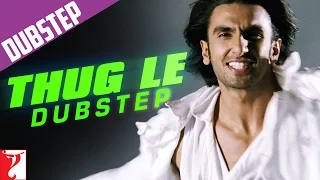 Thug Le Dubstep Mix | Ladies vs Ricky Bahl | Ranveer Singh | Anushka Sharma