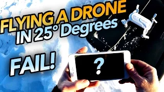 FLYING A DRONE IN 25 DEGREES - FAIL!