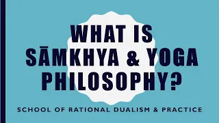 What is Samkhya & Yoga Philosophy?