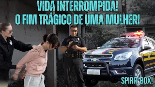 VIDA INTERROMPIDA! O FIM TRÁGICO DE UMA MULHER!