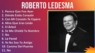 Roberto Ledesma 2024 MIX Grandes Exitos - Parece Que Fue Ayer, Dónde Estás Corazón, Con Mi Coraz...