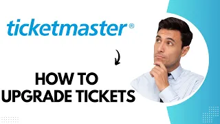How to Upgrade Tickets on Ticketmaster (Best Method)