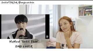 ถ้าเราเจอกันอีก (Until Then) | NuNew | DMD COVER REACT pt-br