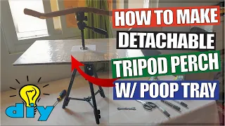 HOW TO MAKE DETACHABLE TRIPOD PERCH STAND W/ POOP TRAY FOR PARROTS, BIRDS, CONURE