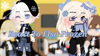 🧊•| React To Elsa Frozen! |•❄ || Part 2! || Gacha Reaction ||•