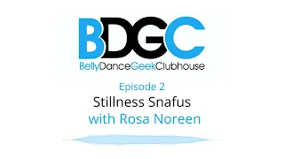Belly Dance Geek Clubhouse Episode 2 | Stillness Snafus | Rosa Noreen
