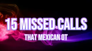 That Mexican OT & Sploosh God - 15 Missed Calls Lyrics