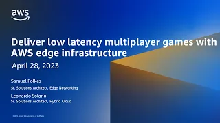 Deliver low latency multiplayer games with AWS edge infrastructure - AWS Online Tech Talks